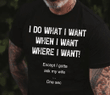 I do what i want when i want where i want except i gotta ask my wife one sec T shirt hoodie sweater  size S-5XL