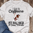 Dog lover I run on caffeine pitbull hair cuss words T shirt hoodie sweater  size S-5XL
