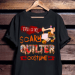 Sewing this is my scary quilter costume T Shirt Hoodie Sweater  size S-5XL