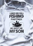 Fishing i asked god for a partner he sent me my son animals T shirt hoodie sweater  size S-5XL