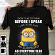 Minion i don't like to think before i speak i like to be just as surprised as everyone else by what comes out my mouth T shirt hoodie sweater  size S-5XL