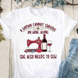A Woman Cannot Survive On Wine Alone She Also Needs To Sew T shirt hoodie sweater  size S-5XL