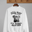 Pitbull lover this isn't dog hair it's Pitbull glitter T Shirt Hoodie Sweater  size S-5XL