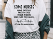 Some nureses haver tattoos pretty eyes thick thighs and cuss too much heart  it's me and i'm some nurses T shirt hoodie sweater  size S-5XL