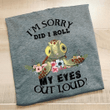 Turtle I'm sory did i roll my eyes out loud T shirt hoodie sweater  size S-5XL