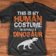 Dinosaur lover this is my human costume i'm actually a dinosaur T Shirt Hoodie Sweater  size S-5XL