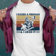 Firefighter I Kissed A Fireman And I Like It Vintage Retro T shirt hoodie sweater  size S-5XL