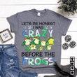 Let's be honest i was crazy before the frogs T shirt hoodie sweater  size S-5XL