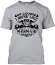 Of course I drink like fish I'm a Marmaid T shirt hoodie sweater  size S-5XL