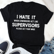 I hate it when coworkers act like supervisors please act your wage T Shirt Hoodie Sweater  size S-5XL