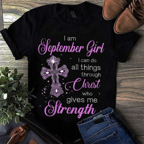 I am september girl Jesus i can do all things through christ who gives me strength unisex t shirt black size XS-6XL high quality