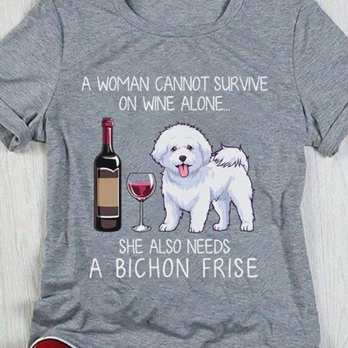 Bichon frise dog wine a woman cannot survive on alone she also needs unisex classic t shirt sport grey size XS-6XL high quality