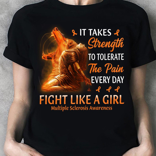 Multiple sclerosis awareness it takes strength to tolerate the pain everyday fight like a girl T Shirt Hoodie Sweater  size S-5XL
