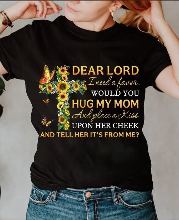 Mother and child love dear lord hug my mom and place a kiss upon her cheek and tell her it's from me T Shirt Hoodie Sweater  size S-5XL