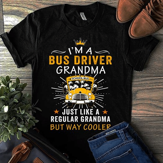 Bus driver i'm a bus driver grandma just like a regular grandma but way cooler T Shirt Hoodie Sweater  size S-5XL