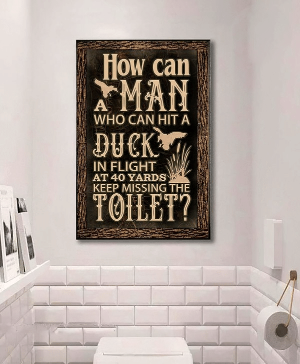 How Can A Man Who Can Hit A Duck In Flight At 40 Yards Keep Missing The Toilet Home Living Room Wall Decor Vertical Poster Canvas 