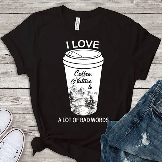 Coffee i love coffee nature and a lot of bad words T Shirt Hoodie Sweater  size S-5XL
