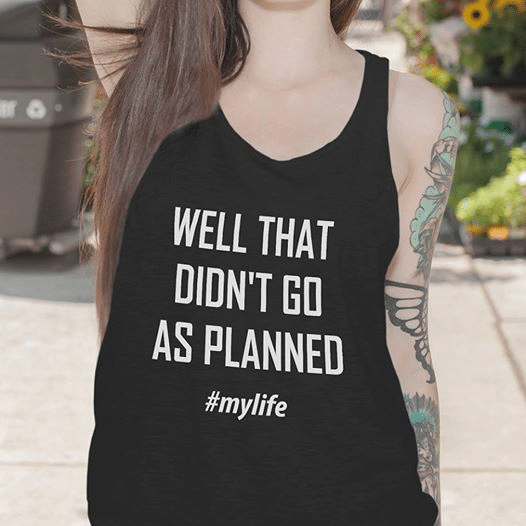 Well that didn't go as planned my life T shirt hoodie sweater  size S-5XL