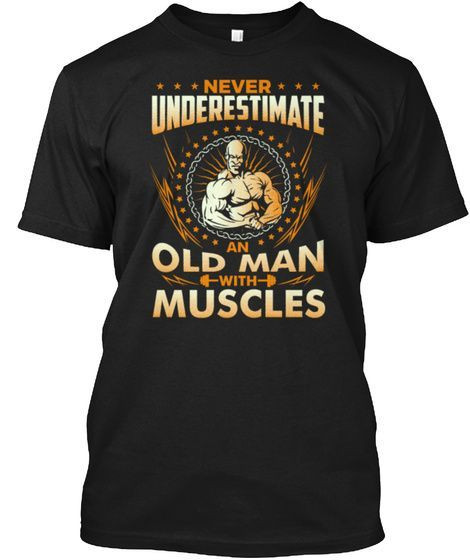 Never Underestimate an old man with Muscles T shirt hoodie sweater  size S-5XL