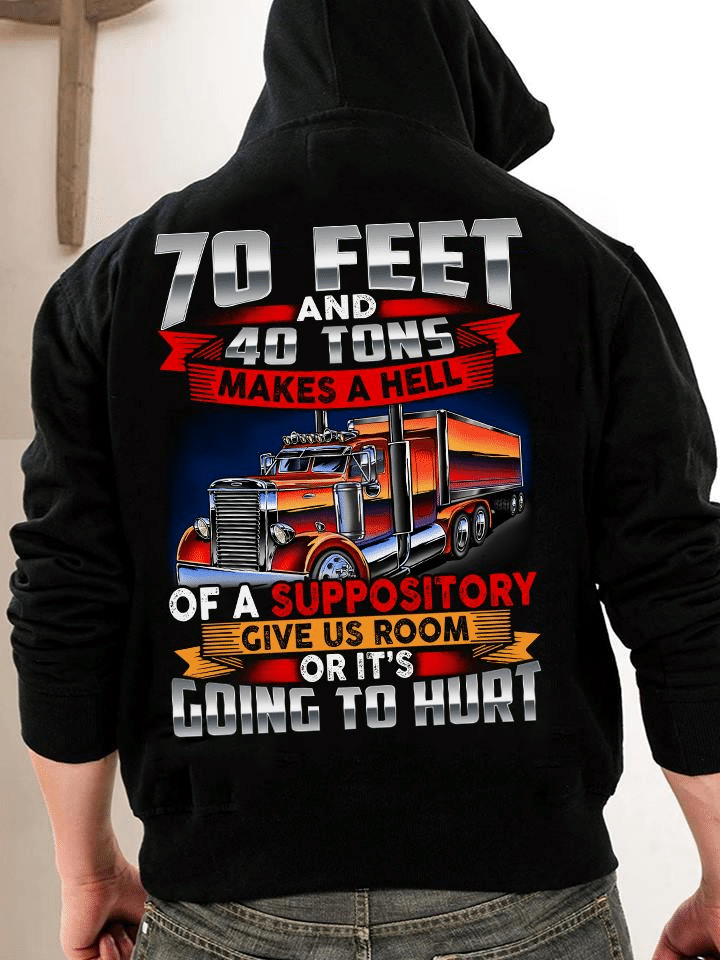 Trucker 70 feet and 40 tons makes a hell of a suppository give us room or it's going to hurtT shirt hoodie sweater  size S-5XL