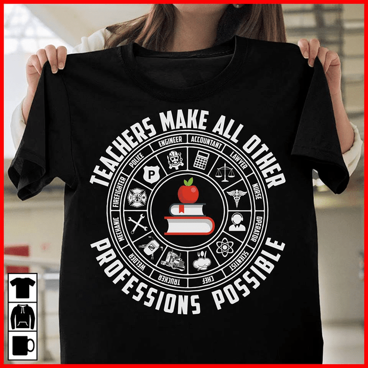 Teacher's day teachers make all other professions possible T Shirt Hoodie Sweater  size S-5XL