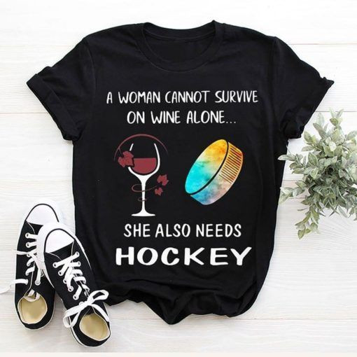 A Woman Cannot Survive On Wine Alone She Also Needs Hockey T Shirt Hoodie Sweater  size S-5XL
