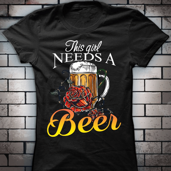 Beer this girl needs a beer T Shirt Hoodie Sweater  size S-5XL