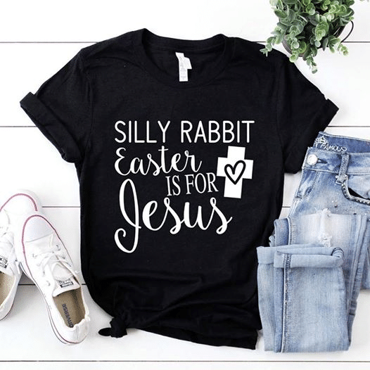 Silly Rabbit Easter Is For Jesus T Shirt Hoodie Sweater  size S-5XL