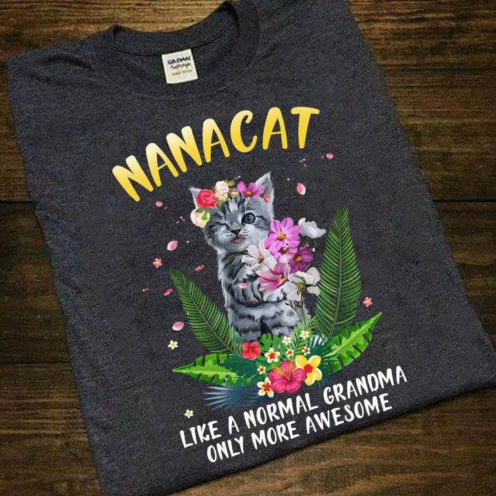 Cats lover flower nanacat like a normal grandma only more awesome T shirt hoodie sweater  size S-5XL