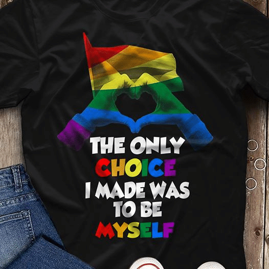 The only choice i made was to be myself lgbt T Shirt Hoodie Sweater  size S-5XL