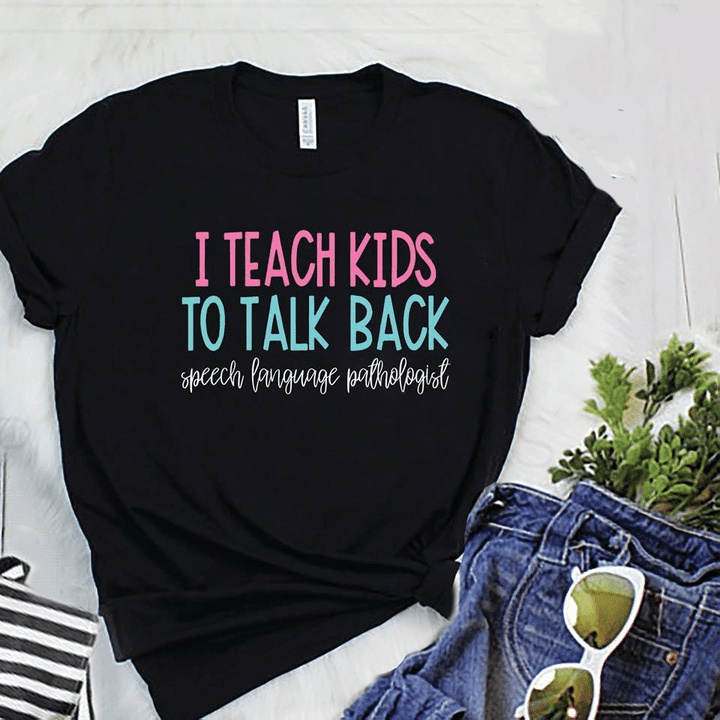 I teach kids to talk back speech language pathologist T Shirt Hoodie Sweater  size S-5XL