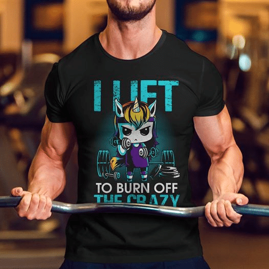 Unicorn i lift to burn off the crazy T Shirt Hoodie Sweater  size S-5XL