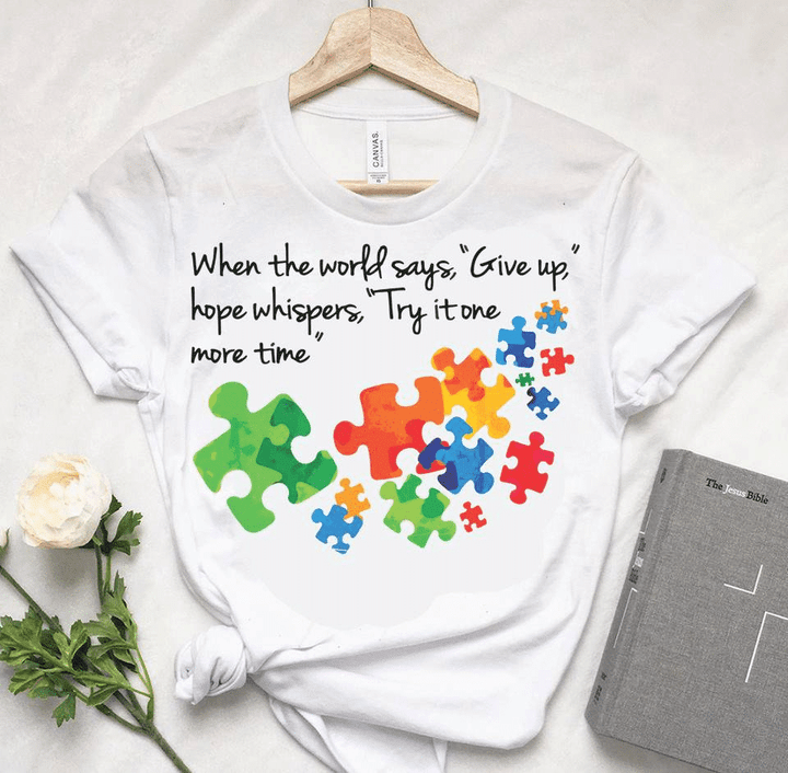 Autism Awareness when the world says give up hope whispers try it one more time T shirt hoodie sweater  size S-5XL