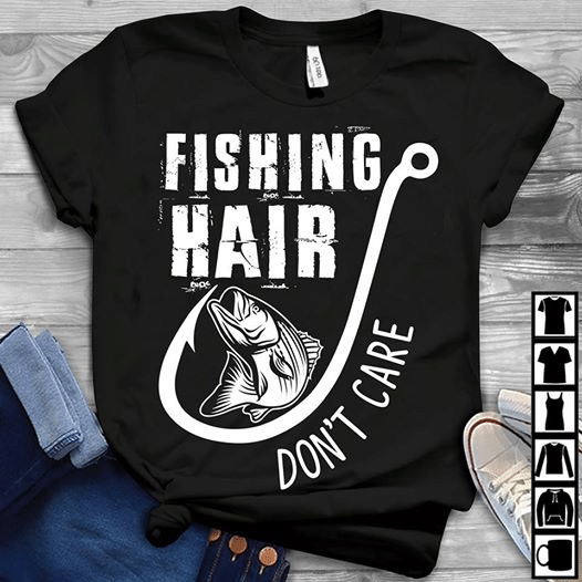 Fishing Hair Don’t Care T Shirt Hoodie Sweater  size S-5XL