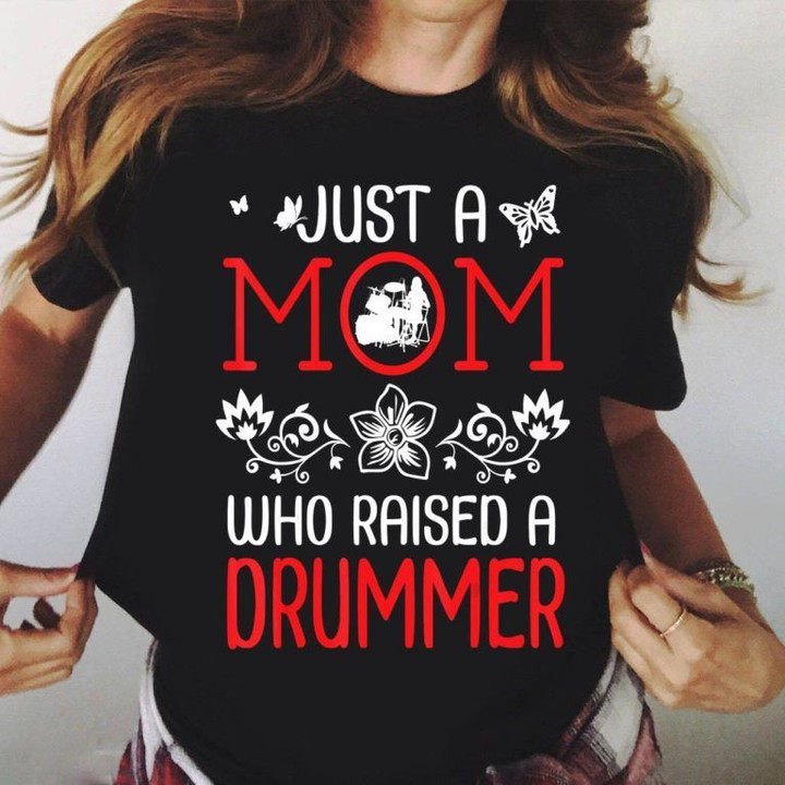 Just A Mom Who Raised A Drummer Happy Mother Day Mommy Mama T Shirt Hoodie Sweater  size S-5XL