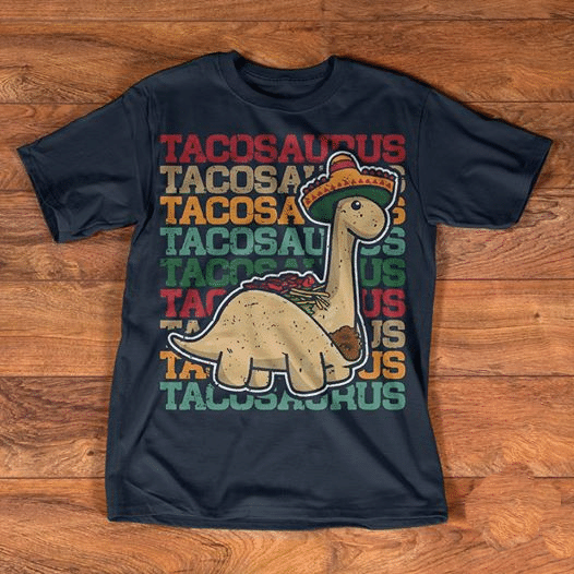 Tacosaurus Tacosaurus Tacosaurus Tacosaurus Tacosaurus cute T shirt hoodie sweater  size S-5XL