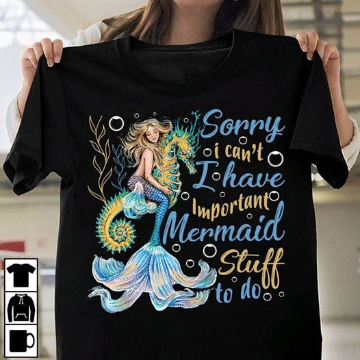 Hippocampus mermaid sorry i can't i have important mermaid stuff to do T Shirt Hoodie Sweater  size S-5XL