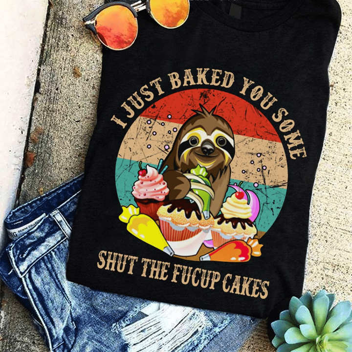 Vintage sloth i just baked you some shut the fucup cakes animals  T shirt hoodie sweater  size S-5XL