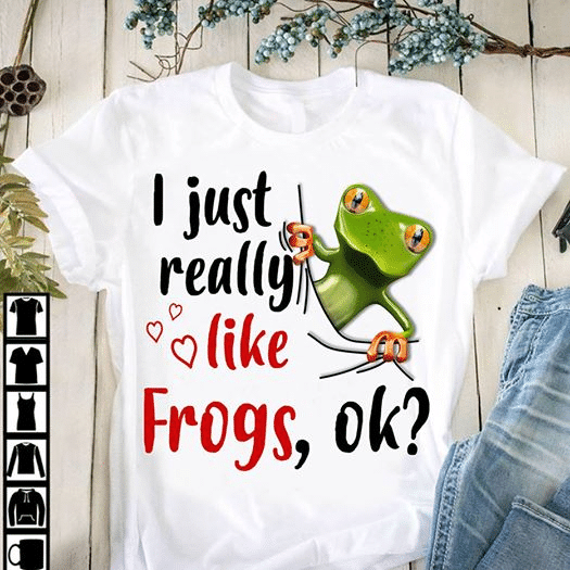 I just really like frogs ok T shirt hoodie sweater  size S-5XL
