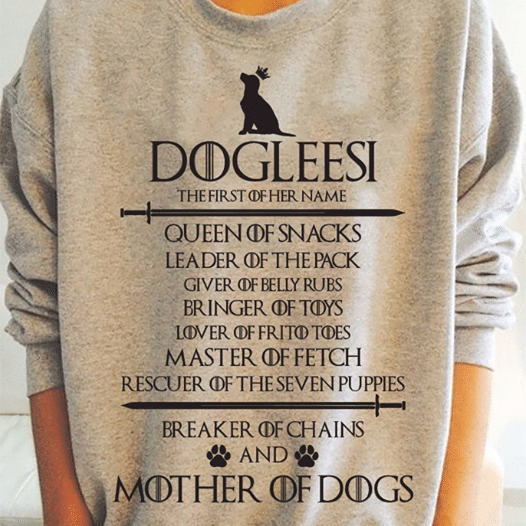 Dogleesi The First Of Her Name Mother Of Dogs T shirt hoodie sweater  size S-5XL