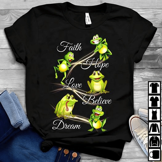 Frog lover faith hope love believe dream T Shirt Hoodie Sweater  size S-5XL