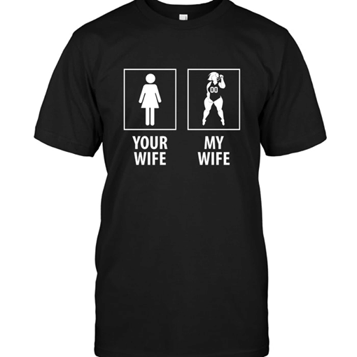 Your wife my wife T Shirt Hoodie Sweater  size S-5XL