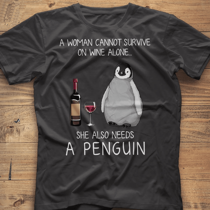 A woman cannot survive on wine on wine alone she also needs a penguin and wine T shirt hoodie sweater  size S-5XL