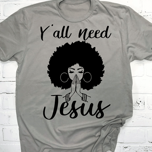 Black woman y' all need jesus T shirt hoodie sweater  size S-5XL