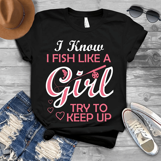 Go fishing heart animals i know i fish like a girl try to keep up T shirt hoodie sweater  size S-5XL