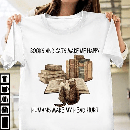Cats lover books and cats make me happy humans make my head hurt animals T shirt hoodie sweater  size S-5XL