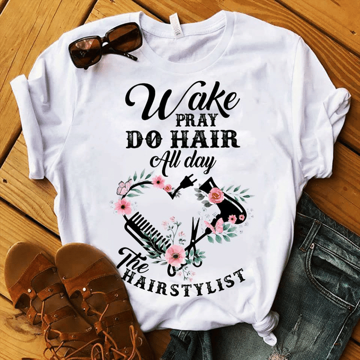 Wake pray do hair all day the hairstylist T shirt hoodie sweater  size S-5XL