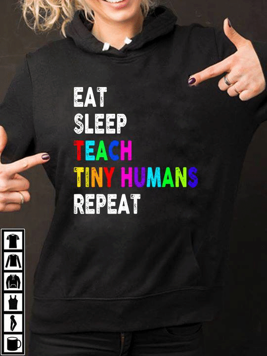 Teacher's day eat sleep teach tiny humans repeat T Shirt Hoodie Sweater  size S-5XL
