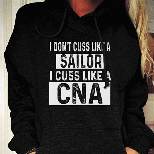 CNA i don't cuss like a sailor i cuss like a CNA T Shirt Hoodie Sweater  size S-5XL