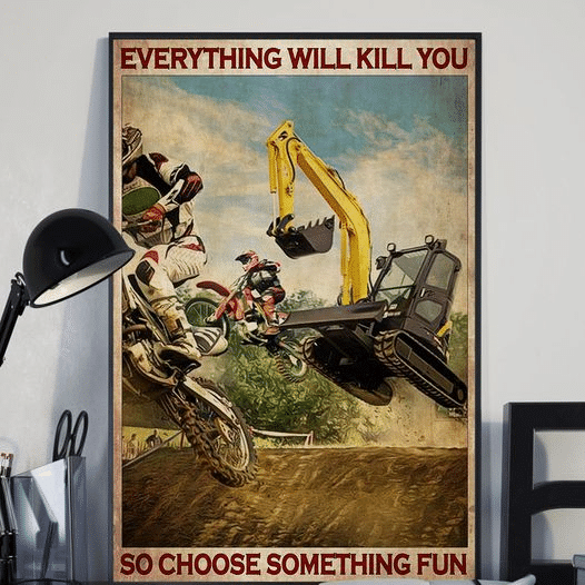 Excavator And Motorcycle Everything Will Kill You So Choose Something Fun Home Living Room Wall Decor Vertical Poster Canvas 